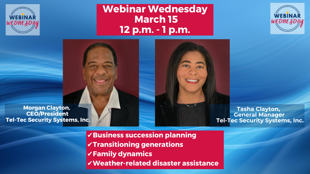 On Wednesday, March 15th from noon to 1 p.m., Morgan Clayton, CEO and president of Tel-Tec Security Systems, and daughter Tasha Clayton, general manager, will discuss details of passing the 41-year business enterprise to the next generation in this week’s free webinar presented by the Small Business Development Center at CSU Bakersfield.  